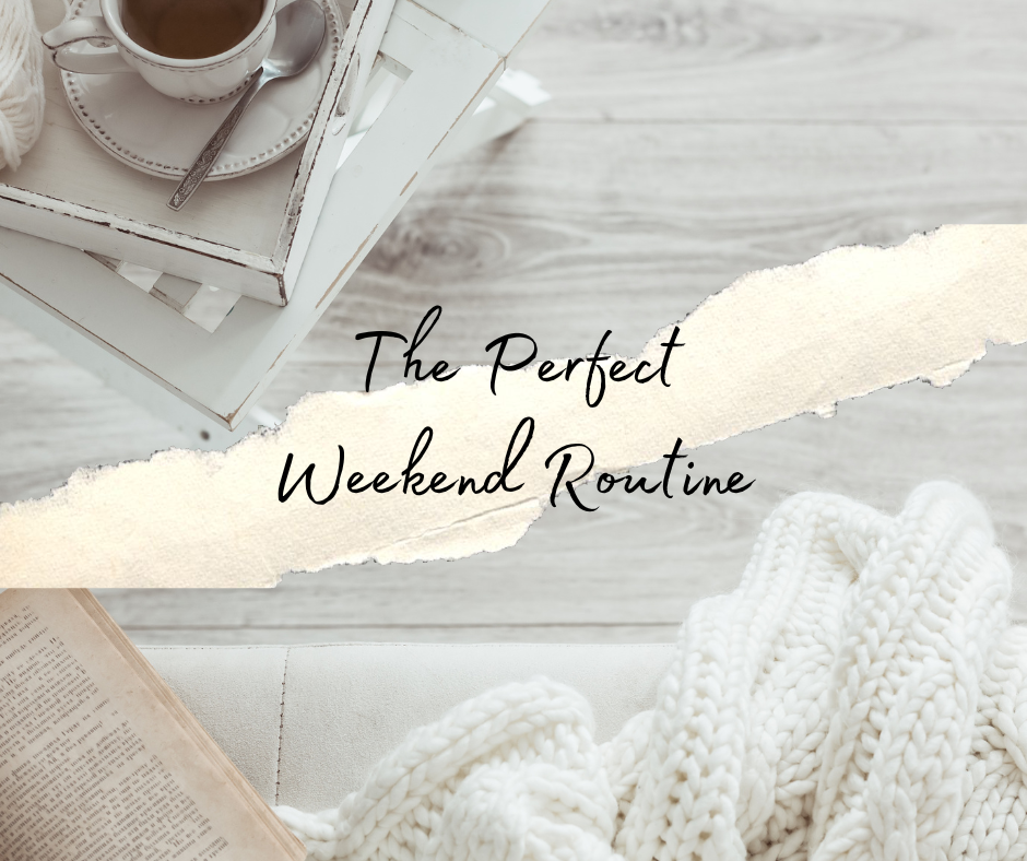 My perfect weekend routine