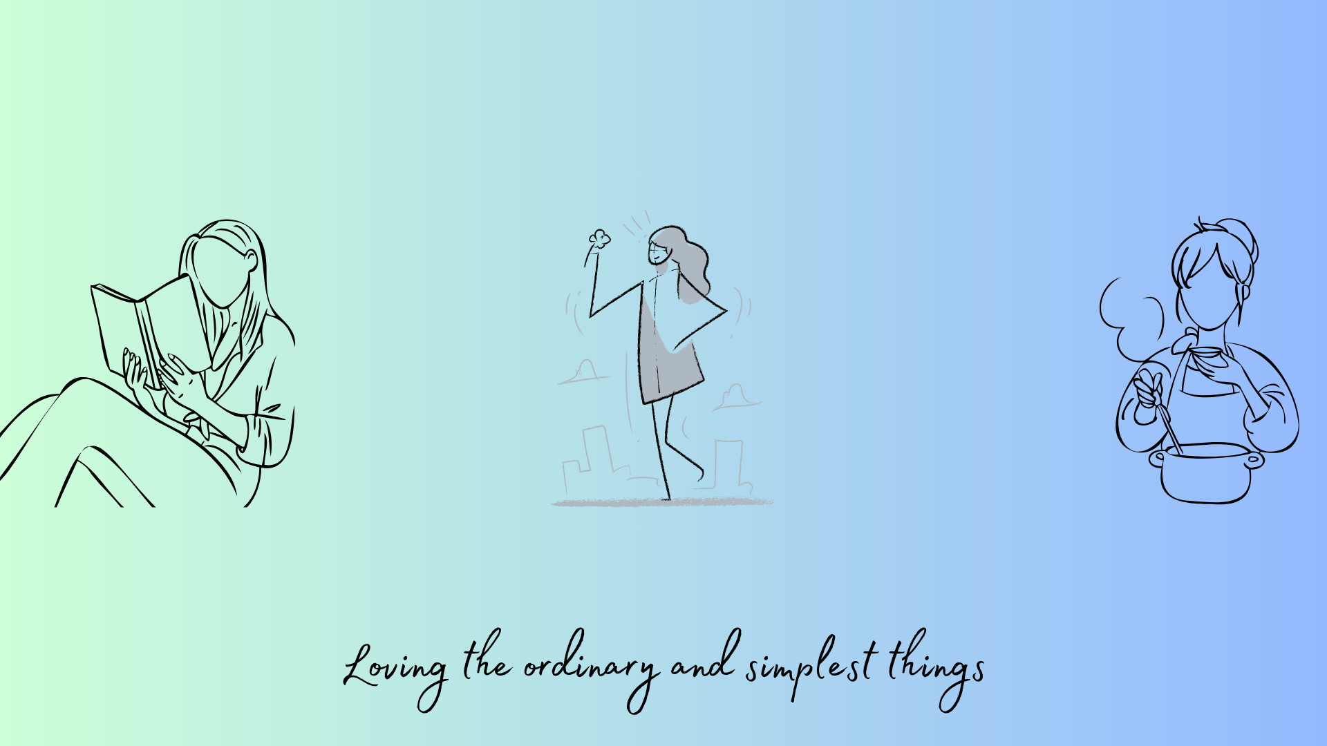 Loving the ordinary and simplest things